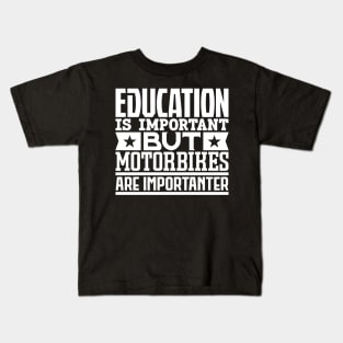 Education is important but motorbikes are importanter Kids T-Shirt